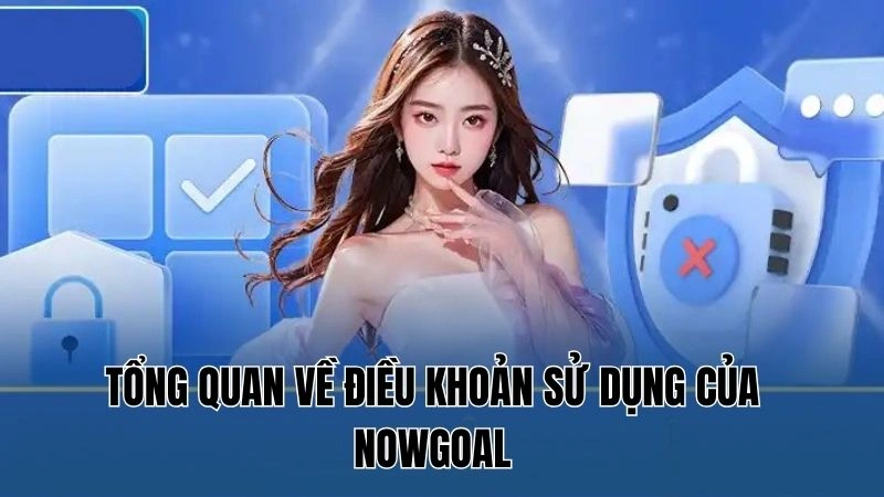 Điều Khoản Sử Dụng Nowgoal: Quyền Lợi, Nghĩa Vụ, Trách Nhiệm 1 Tổng quan về Điều khoản sử dụng của Nowgoal